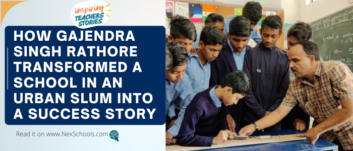 Inspiring Educators Teachers Stories Sereis by NexSchools, Author Mradula Sing from Inspiring Teachers Stories Sereis, Mradula Singh Articles, How Gajendra Singh Rathore Transformed a Slum School into a Model of Excellence - NexSchools inspiring teachers' Story Series by Mradula Singh | Teacher Stories | Remarkable Achievements of Teachers | Schools that transformed by teachers | Community transformation by a teacher